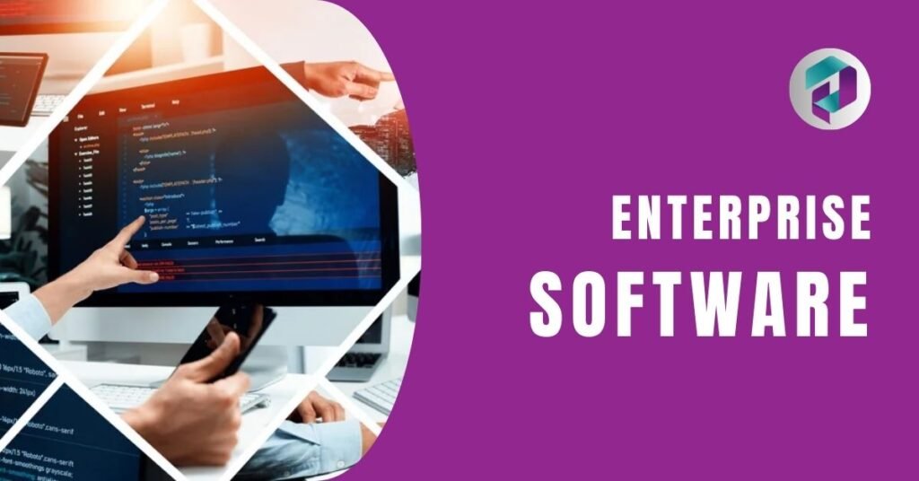 Enterprise Software Explained: How It Powers Businesses